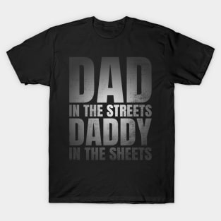 Dad In The Streets Daddy In The Sheets Funny Fathers Day T-Shirt